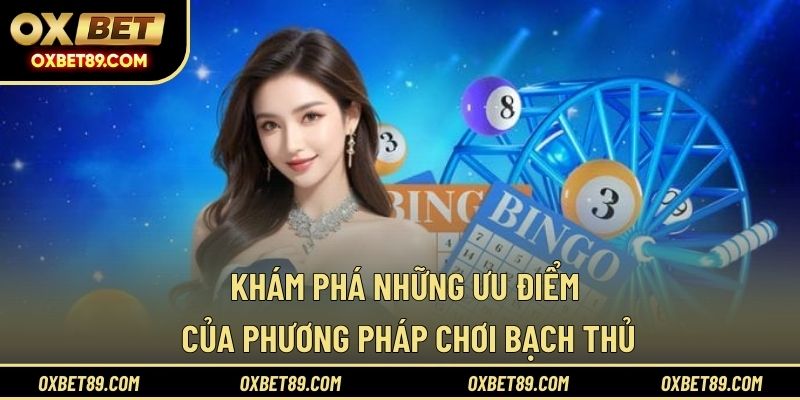 Khám phá những ưu điểm của phương pháp chơi bạch thủ