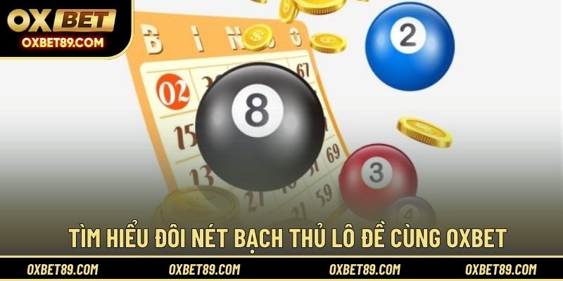 Tìm hiểu đôi nét bạch thủ lô đề cùng OXBET