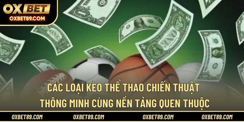 Các loại kèo thể thao chiến thuật thông minh cùng nền tảng quen thuộc