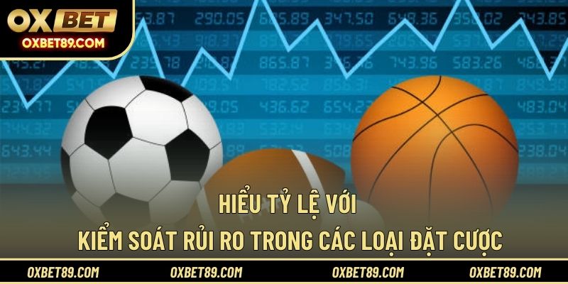 Hiểu tỷ lệ với kiểm soát rủi ro trong các loại đặt cược