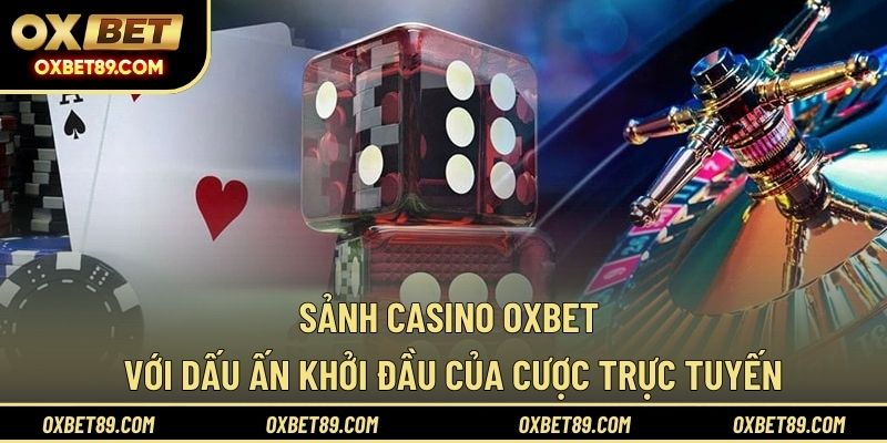 Sảnh casino OXBET với dấu ấn khởi đầu của cược trực tuyến
