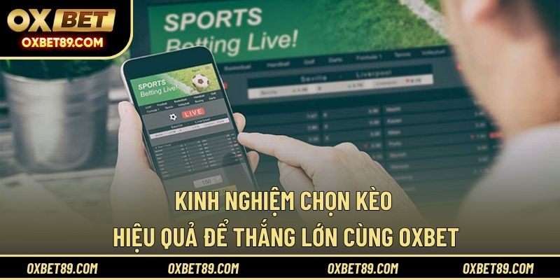 Kinh nghiệm chọn kèo hiệu quả để thắng lớn cùng OXBET