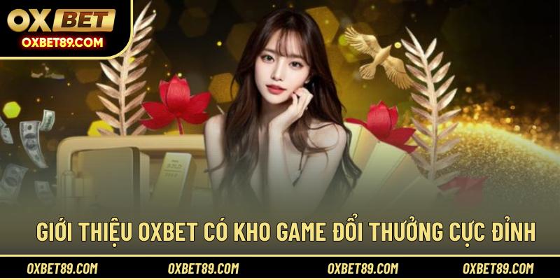 Giới thiệu OXBET có kho game đổi thưởng cực đỉnh