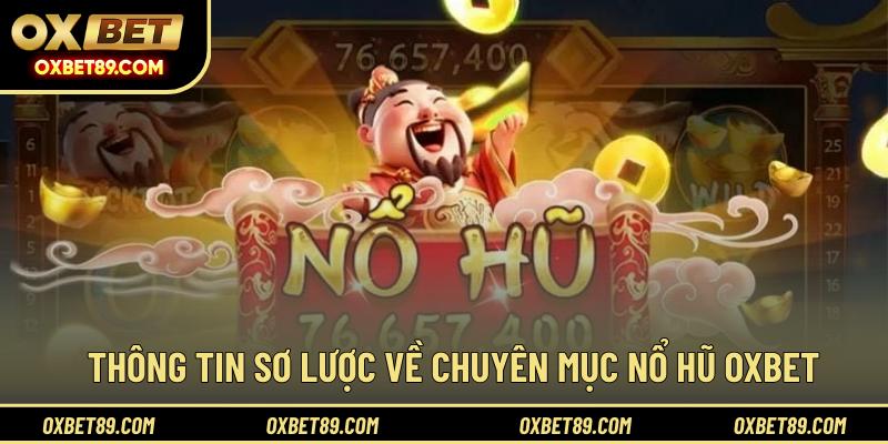 Thông tin sơ lược về chuyên mục nổ hũ OXBET